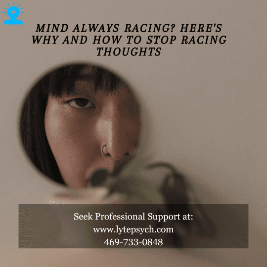 Racing thoughts are rapid, uncontrollable streams of thinking that can feel impossible to slow down. These thoughts may be about one topic or jump unpredictably between multiple concerns. While everyone experiences busy thinking from time to time, persistent racing thoughts can be a sign of an underlying mental health condition, such as: