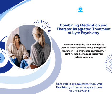Combining Medication and Therapy: Integrated Treatment at Lyte Psychiatry (Best Adults and Adolescents Therapist and Psychiatrist Near You) Dallas & Arlington, TX